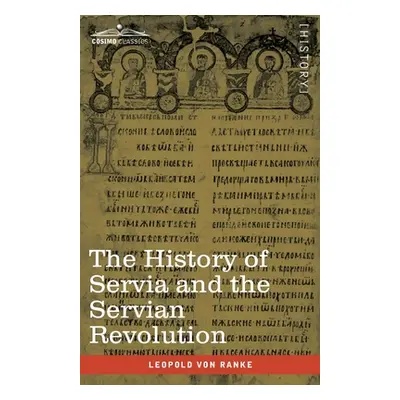 "The History of Servia and the Servian Revolution: With a Sketch of the Insurrection in Bosnia a