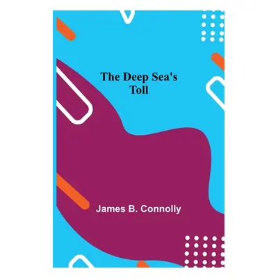 "The Deep Sea's Toll" - "" ("B. Connolly James")(Paperback)