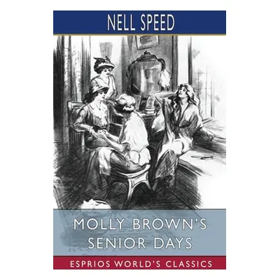 "Molly Brown's Senior Days (Esprios Classics)" - "" ("Speed Nell")(Paperback)