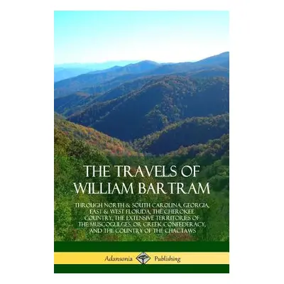 "The Travels of William Bartram: Through North & South Carolina, Georgia, East & West Florida, T