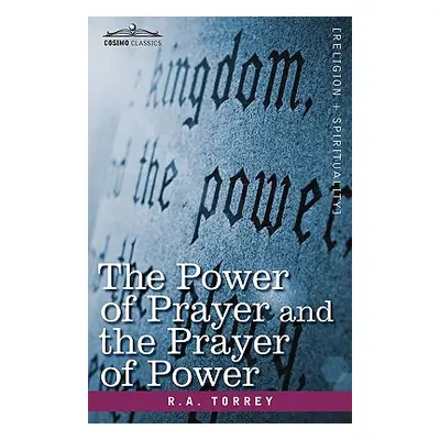 "The Power of Prayer and the Prayer of Power" - "" ("Torrey R. a.")(Pevná vazba)