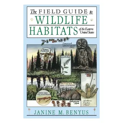 "The Field Guide to Wildlife Habitats of the Eastern United States" - "" ("Benyus Janine M.")(Pa