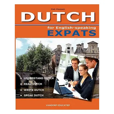 "DUTCH for English-speaking Expats: Understand, read, write and speak Dutch" - "" ("Op Den Orth 