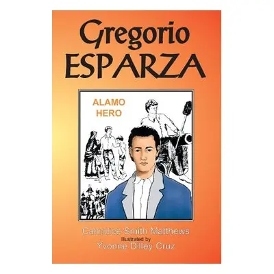 "Gregorio Esparza: Alamo Hero" - "" ("Matthews Cahndice")(Paperback)