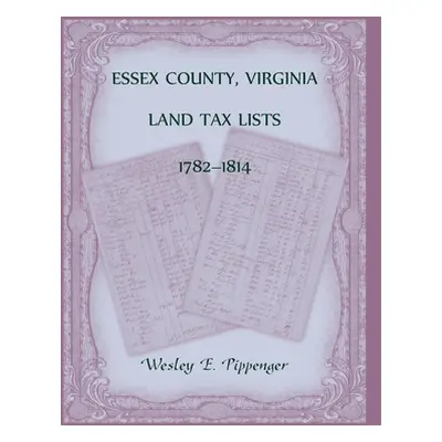 "Essex County, Virginia Land Tax Lists, 1782-1814" - "" ("Pippenger Wesley")(Paperback)