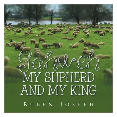 "Yahweh, My Shepherd and My King" - "" ("Joseph Ruben")(Paperback)