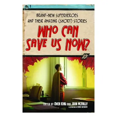 "Who Can Save Us Now?: Brand-New Superheroes and Their Amazing (Short) Stories" - "" ("King Owen