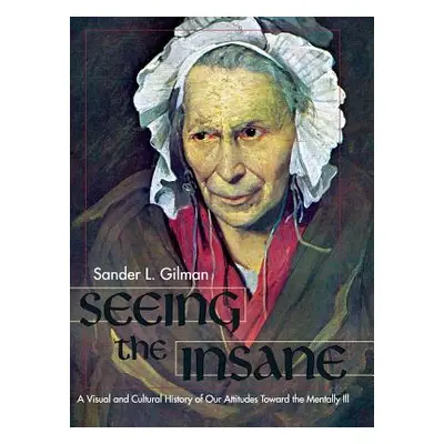 "Seeing the Insane" - "" ("Gilman Sander L.")(Pevná vazba)