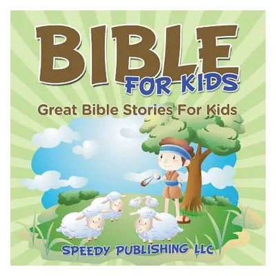 "Bible For Kids: Great Bible Stories For Kids" - "" ("Speedy Publishing LLC")(Paperback)