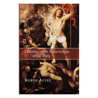 "I Believe in the Resurrection of the Body" - "" ("Alves Rubem")(Paperback)