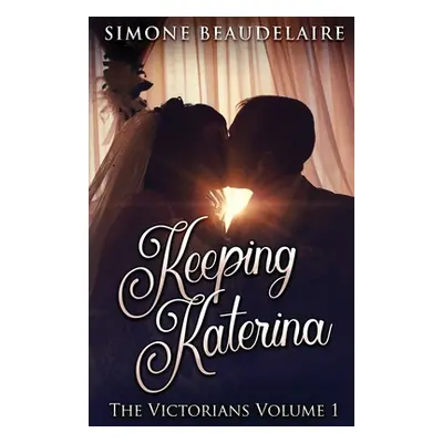 "Keeping Katerina" - "" ("Beaudelaire Simone")(Paperback)