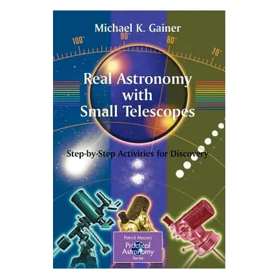 "Real Astronomy with Small Telescopes: Step-By-Step Activities for Discovery" - "" ("Gainer Mich