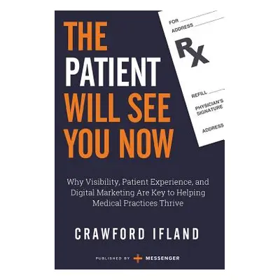 "The Patient Will See You Now: Why Visibility, Patient Experience, and Digital Marketing Are Key