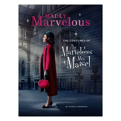 "Madly Marvelous: The Costumes of the Marvelous Mrs. Maisel" - "" ("Zakowska Donna")(Pevná vazba