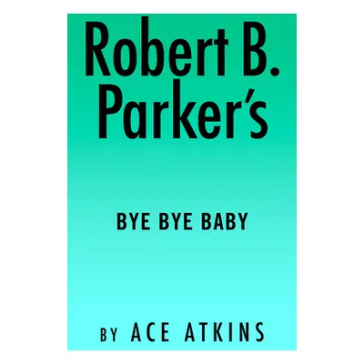 "Robert B. Parker's Bye Bye Baby" - "" ("Atkins Ace")(Pevná vazba)