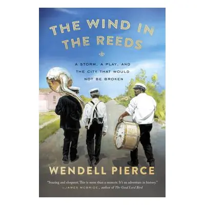 "The Wind in the Reeds: A Storm, a Play, and the City That Would Not Be Broken" - "" ("Pierce We