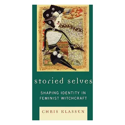 "Storied Selves: Shaping Identity in Feminist Witchcraft" - "" ("Klassen Chris")(Pevná vazba)