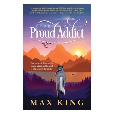 "The Proud Addict: Gain a new self-righteous grip on your sobriety and be proud of what you were