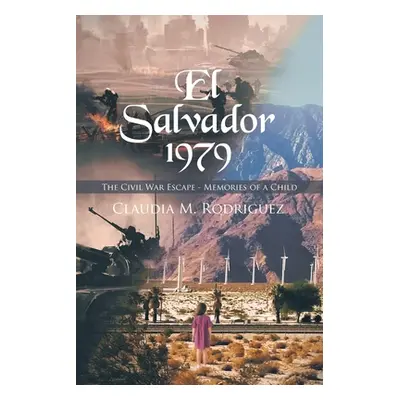 "El Salvador 1979: The Civil War Escape - Memories of a Child" - "" ("Rodriguez Claudia M.")(Pap