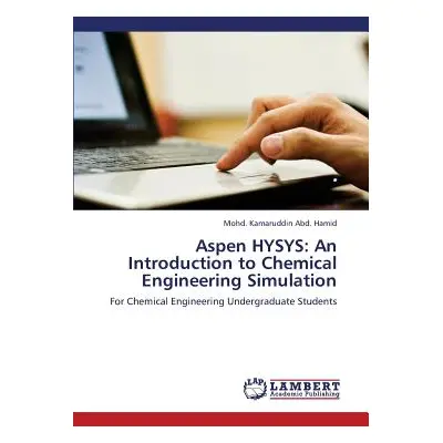 "Aspen HYSYS: An Introduction to Chemical Engineering Simulation" - "" ("Abd Hamid Mohd Kamarudd