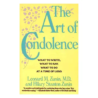 "The Art of Condolence: What to Write, What to Say, What to Do at a Time of Loss" - "" ("Zunin L