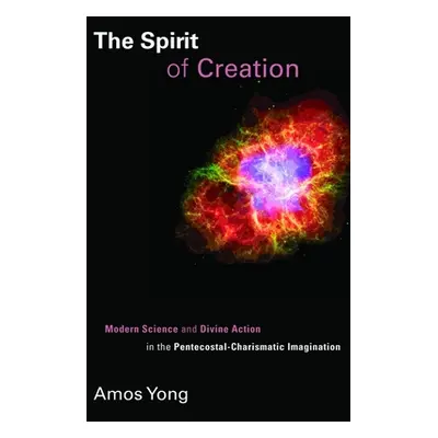 "The Spirit of Creation: Modern Science and Divine Action in the Pentecostal-Charismatic Imagina