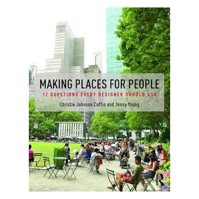 "Making Places for People: 12 Questions Every Designer Should Ask" - "" ("Coffin Christie Johnso