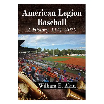 "American Legion Baseball: A History, 1924-2020" - "" ("Akin William E.")(Paperback)