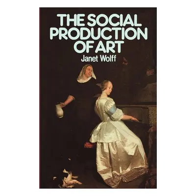 "The Social Production of Art: Second Edition" - "" ("Wolff Janet")(Paperback)