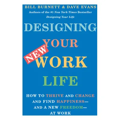 "Designing Your New Work Life: How to Thrive and Change and Find Happiness--And a New Freedom--A