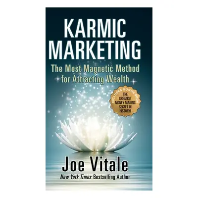 "Karmic Marketing: The Most Magnetic Method for Attracting Wealth with Bonus Book: The Greatest 