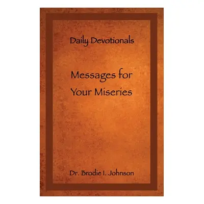 "Messages for Your Miseries: Daily Devotionals" - "" ("Johnson Brodie I.")(Paperback)