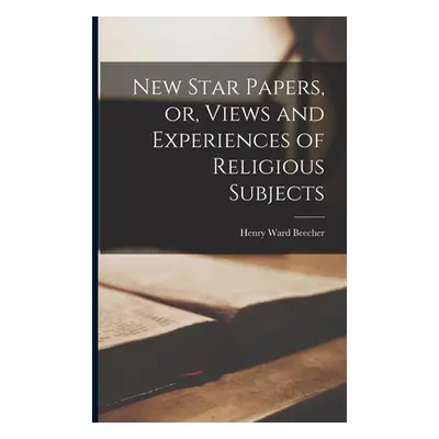 "New Star Papers, or, Views and Experiences of Religious Subjects" - "" ("Beecher Henry Ward 181