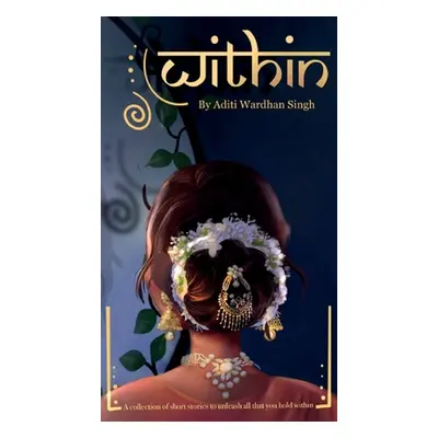 "Within: Short Stories for the Evolving Multicultural Woman" - "" ("Singh Aditi Wardhan")(Pevná 