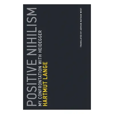 "Positive Nihilism: My Confrontation with Heidegger" - "" ("Lange Hartmut")(Paperback)