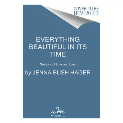 "Everything Beautiful in Its Time: Seasons of Love and Loss" - "" ("Hager Jenna Bush")(Paperback