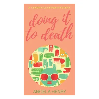 "Doing It To Death: A Kendra Clayton Mystery" - "" ("Henry Angela")(Paperback)