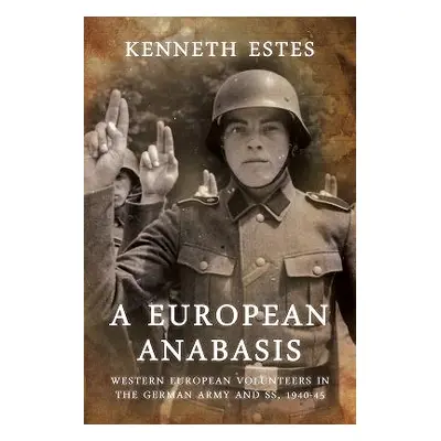 "A European Anabasis: Western European Volunteers in the German Army and Ss, 1940-45" - "" ("Est