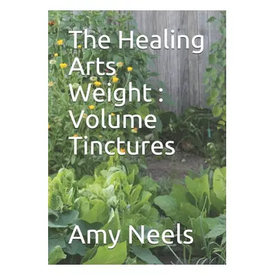 "The Healing Arts Weight: Volume Tinctures" - "" ("Neels Amy")(Paperback)