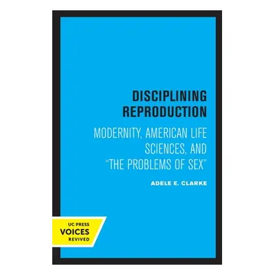 "Disciplining Reproduction: Modernity, American Life Sciences, and the Problems of Sex" - "" ("C