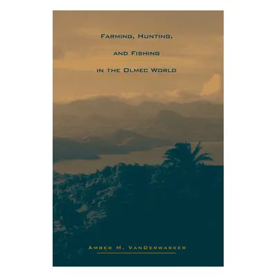 "Farming, Hunting, and Fishing in the Olmec World" - "" ("Vanderwarker Amber M.")(Paperback)