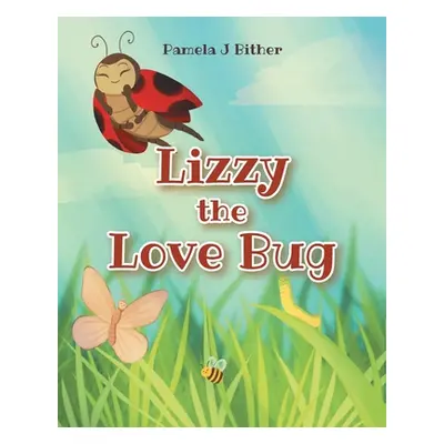 "Lizzy the Love Bug" - "" ("Bither Pamela J.")(Paperback)