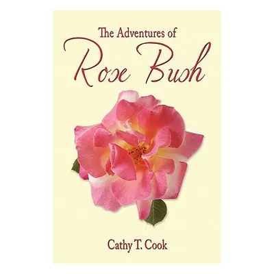 "The Adventures of Rose Bush" - "" ("Cook Cathy T.")(Paperback)