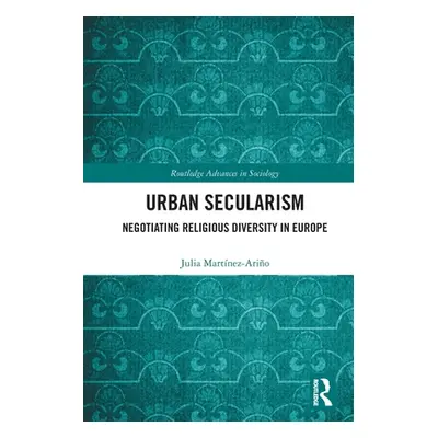 "Urban Secularism: Negotiating Religious Diversity in Europe" - "" ("Martnez-Ario Julia")(Paperb