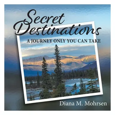 "Secret Destinations: A Journey Only You Can Take" - "" ("Mohrsen Diana M.")(Paperback)