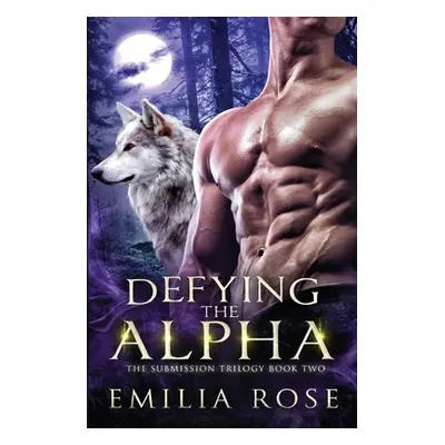 "Defying the Alpha" - "" ("Rose Emilia")(Paperback)