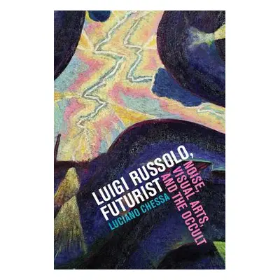 "Luigi Russolo, Futurist: Noise, Visual Arts, and the Occult" - "" ("Chessa Luciano")(Paperback)