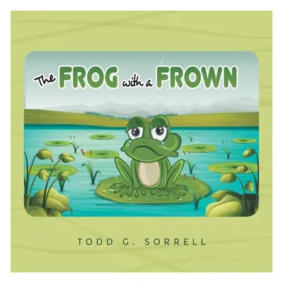 "The Frog With a Frown" - "" ("Sorrell Todd G.")(Paperback)