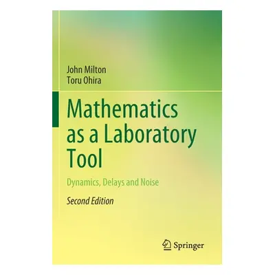 "Mathematics as a Laboratory Tool: Dynamics, Delays and Noise" - "" ("Milton John")(Paperback)