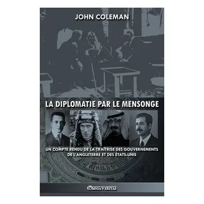 "La diplomatie par le mensonge: un compte rendu de la tratrise des gouvernements de l'Angleterre